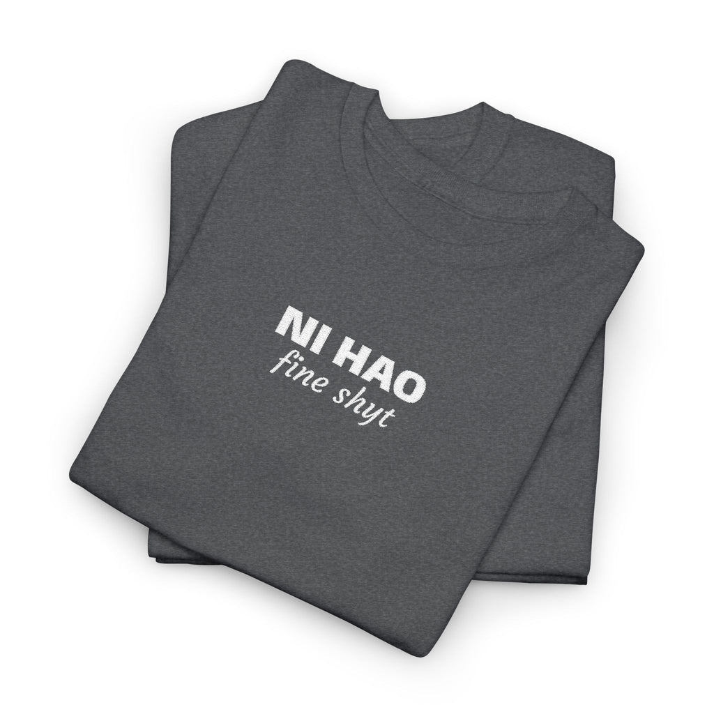 Ni Hao fine shyt Tee  Funny Quote Shirt